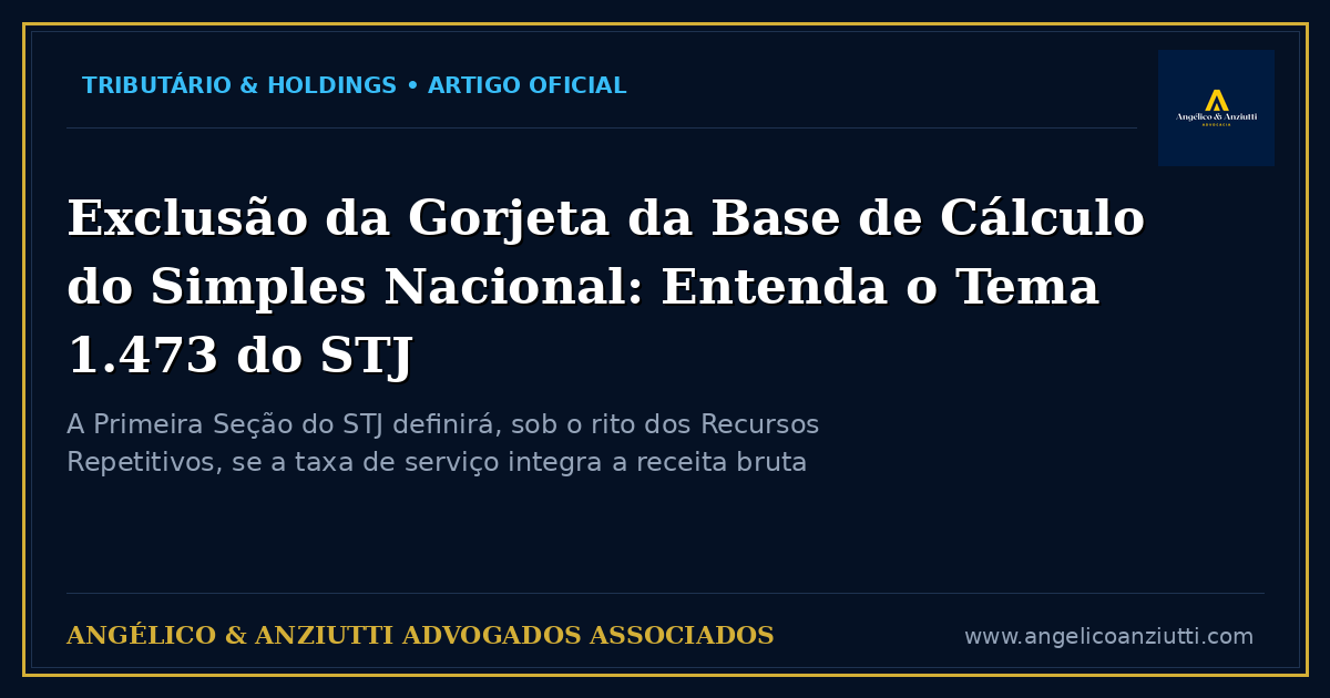 Exclusão da Gorjeta da Base de Cálculo do Simples Nacional: Entenda o Tema 1.473 do STJ