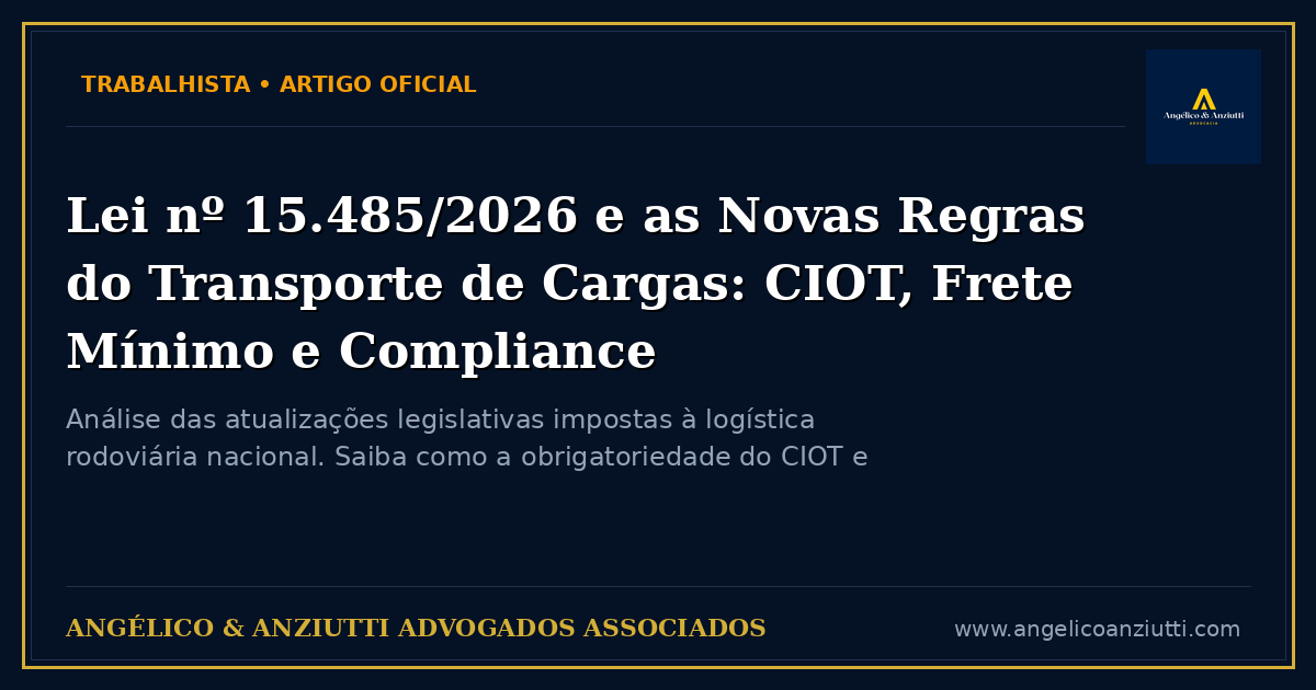 Lei nº 15.485/2026 e as Novas Regras do Transporte de Cargas: CIOT, Frete Mínimo e Compliance