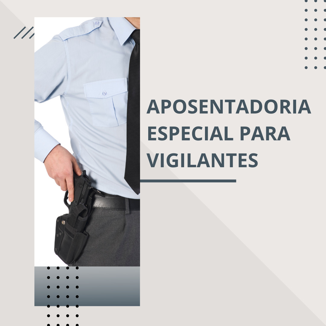 Aposentadoria Especial para Vigilantes.
