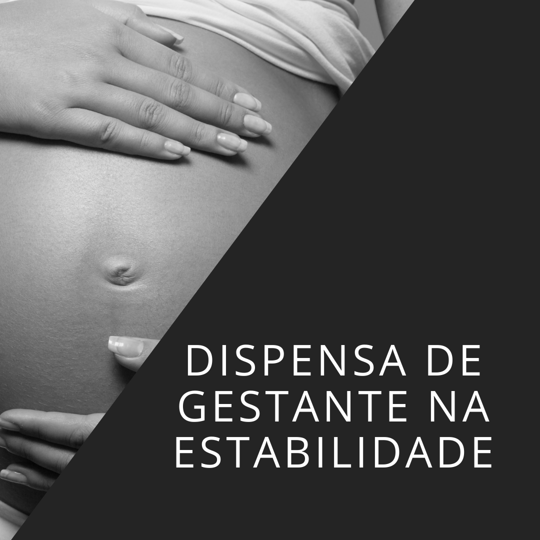 Dispensa de Gestante na Estabilidade.
